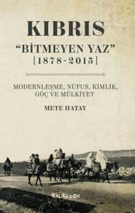 Kıbrıs - Bitmeyen Yaz 1878-2015 Modernleşme Nüfus Kimlik Göç ve Mülkiy