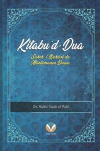Kitabu'd-Dua: Sahih-i Buhari'de Müslümanın Duası Mahir Yasin El-Fahl