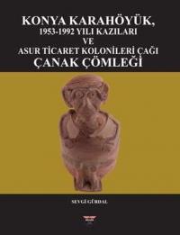 Konya Karahöyük 1953 - 1992 Yılı Kazıları ve Asur Ticaret Kolonileri Çağı Çanak Çömleği (Ciltli)