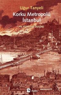 Korku Metropolü İstanbul - 18. Yüzyıldan Bugüne