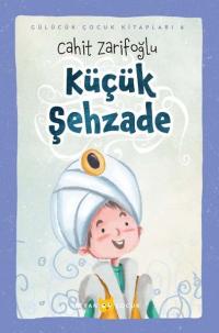 Küçük Şehzade - Gülücük Çocuk Kitapları 6 (Ciltli) Cahit Zarifoğlu