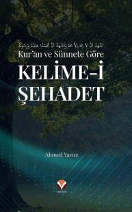 Kur'an ve Sünnete Göre Kelime-i Şehadet Ahmet Yavuz