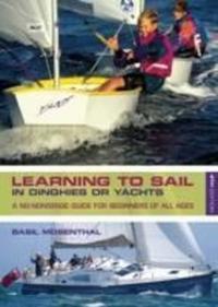 Learning to Sail: In Dinghies or Yachts: A No-nonsense Guide for Begin