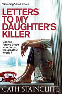Letters To My Daughter's Killer Cath Staincliffe
