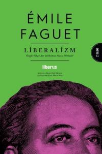 Liberalizm: Özgürlükçü Bir Hükümet Nasıl Olmalı? Emile Faguet