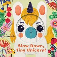 Little Faces: Slow Down Tiny Unicorn! (Ciltli)