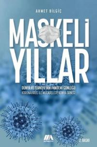 Maskeli Yıllar - Dünya ve Türkiye'nin Pandemi Günlüğü Koronavirüs İle Mücadelede Konya Örneği