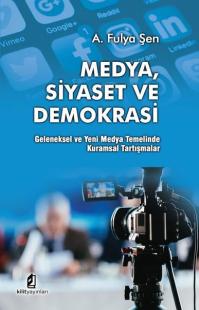 Medya Siyaset ve Demokrasi: Geleneksel ve Yeni Medya Temelinde Kuramsal Tartışmalar