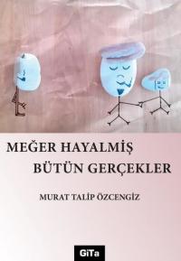 Meğer Hayalmiş Bütün Gerçekler Murat Talip Özcengiz