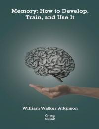 Memory: How to Develop Train and Use It