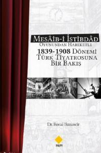 Mesaib-i İstibdad Oyunundan Hareketle 1839-1908 Dönemi Türk Tiyatrosun