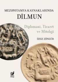 Mezopotamya Kaynaklarında Dilmun: Diplomasi Ticaret ve Mitoloji