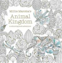 Millie Marotta's Animal Kingdom - A Colouring Book Adventure Millie Ma