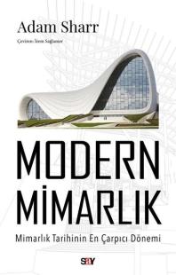 Modern Mimarlık - Mimarlık Tarihinin En Çarpıcı Dönemi Adam Sharr