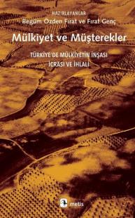 Mülkiyet ve Müşterekler - Türkiye'de Mülkiyetin İnşası İcrası ve İhlali