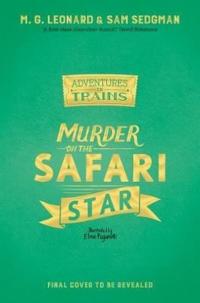 Murder on the Safari Star (Adventures on Train) M. G. Leonard
