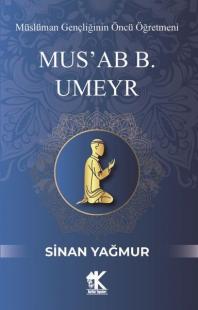 Mus'ab B. Umeyr: Müslüman Gençliğinin Öncü Öğretmeni