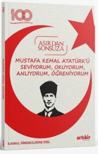 Mustafa Kemal Atatürk'ü Seviyorum OkuyorumAnlıyorumÖğreniyorum - Asırdan Sonsuza - İlkokul Öğrenc