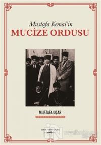 Mustafa Kemal'in Mucize Ordusu Mustafa Uçar