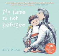 My Name is Not Refugee: 1  Kate Milner
