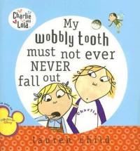 My Wobbly Tooth Must Not Ever Never Fall Out Lauren Child