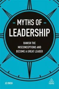 Myths of Leadership: Banish the Misconceptions and Become a Great Lead