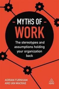 Myths of Work: The Stereotypes and Assumptions Holding Your Organizati