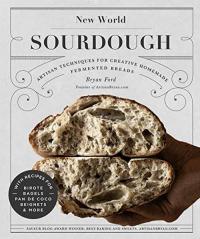New World Sourdough : Artisan Techniques for Creative Homemade Fermented Breads; With Recipes for Bi (Ciltli)