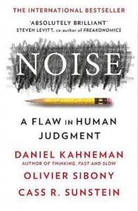 Noise: The new book from the authors of Thinking Fast and Slow and Nudge
