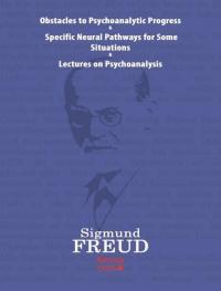 Obstacles to Psychoanalytic Progress-Specific Neuarl Pathways For Some Situations-Lectures on Psycho
