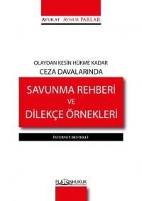 Olaydan Kesin Hükme Kadar Ceza Davalarında Savunma Rehberi ve Dilekçe Örnekleri-İnternet Destekli