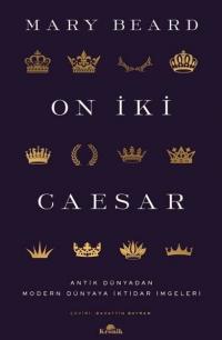 On İki Caesar - Antik Dünyadan Modern Dünyaya İktidar İmgeleri