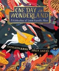 One Day in Wonderland : A Celebration of Lewis Carroll's Alice