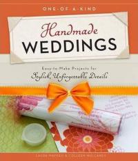 One-of-a-Kind Handmade Weddings: Easy to Make Projects for Stylish Unf