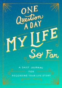 One Question a Day: My Life So Far : A Daily Journal for Recording You