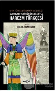 Orta Türkçe Döneminin İlk Evresi Sorunları ve Çözüm Örnekleriyle Harezm Türkçesi