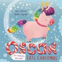 Oscar the Hungry Unicorn Eats Christmas Lou Carter
