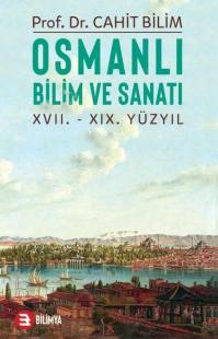 Osmanlı Bilim ve Sanatı: 17.19.Yüzyıl Cahit Bilim