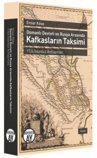 Osmanlı Devleti ve Rusya Arasında Kafkasların Takvimi Ensar Köse