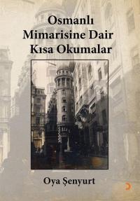 Osmanlı Mimarisine Dair Kısa Okumalar Oya Şenyurt