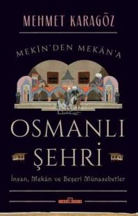 Osmanlı Şehri - İnsanMekan ve Beşeri Münasebetler