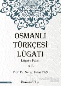 Osmanlı Türkçesi Lügatı - Lügat-ı Fahri A-E