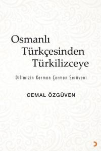 Osmanlı Türkçesinden Türkilizceye - Dilimizin Karman Çorman Serüveni