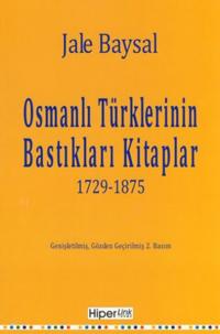 Osmanlı Türklerinin Batıkları Kitaplar 1729-1875 Jale Baysal