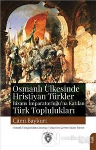 Osmanlı Ülkesinde Hristiyan Türkler Bizans İmparatorluğu'na Katılan Türk Toplulukları