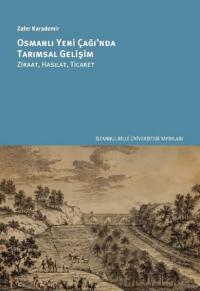 Osmanlı Yeni Çağ'ında Tarımsal Gelişim: Ziraat Hasılat Ticaret Zafer K