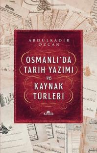 Osmanlı'da Tarih Yazımı ve Kaynak Türleri Abdülkadir Özcan