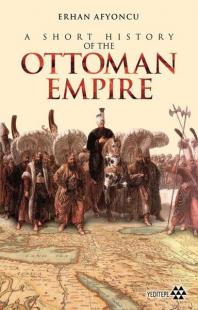 Ottoman Empire - A Short History of the Erhan Afyoncu