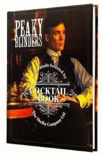 Peaky Blinders Cocktail Book: 40 Cocktails Selected by The Shelby Company Ltd (Ciltli)