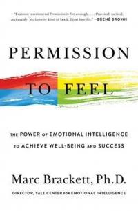 Permission to Feel : The Power of Emotional Intelligence to Achieve Well-Being and Success
